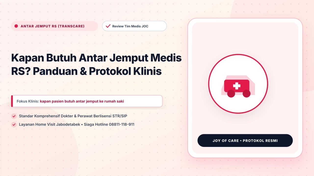 Kapan Butuh Antar Jemput Medis RS? Panduan & Protokol Klinis